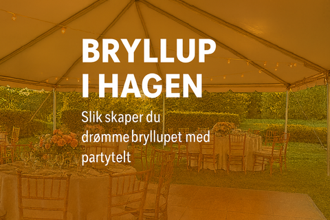Bryllup i hagen? Slik skaper du drømmebryllupet med partytelt