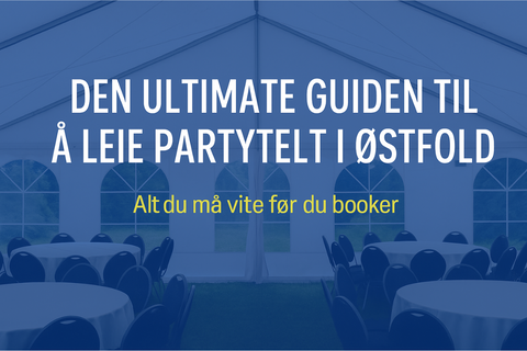 Den ultimate guiden til å leie partytelt i Østfold